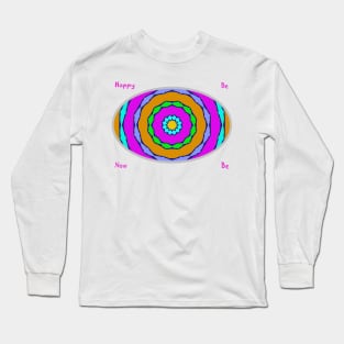 Be Happy - Be Now Long Sleeve T-Shirt